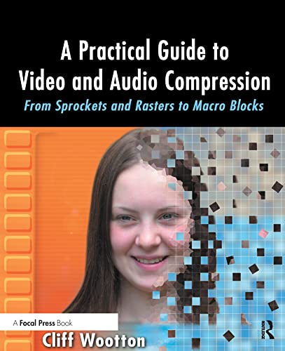 A Practical Guide to Video and Audio Compression: From Sprockets and Rasters to Macro Blocks (9780240806303) by Wootton, Cliff