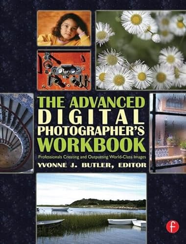 Advanced Digital Photographer's Workbook: Professionals Creating and Outputting World-Class Images