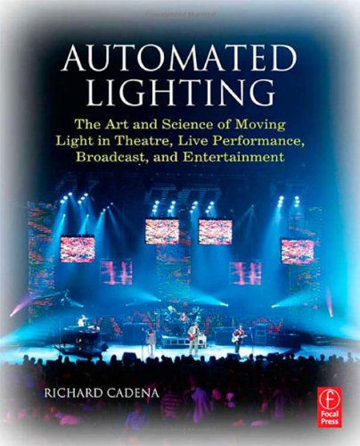 Stock image for Automated Lighting: The Art and Science of Moving Light in Theatre, Live Performance, Broadcast, and Entertainment for sale by ThriftBooks-Dallas