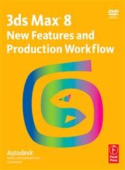3ds Max 8 New Features and Production Workflow: Autodesk Media and Entertainment Courseware (9780240807928) by Autodesk