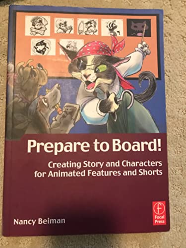 Prepare To Board! Creating Story And Characters For Animated Features And Shorts - Nancy Beiman