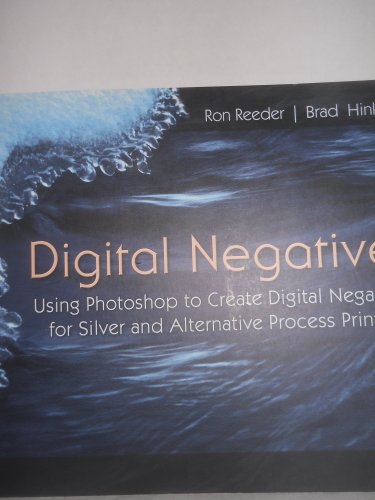 Stock image for Digital Negatives: Using Photoshop to Create Digital Negatives for Silver and Alternative Process Printing for sale by Wonder Book