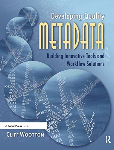 Stock image for Developing Quality Metadata : Building Innovative Tools and Workflow Solutions for sale by Better World Books