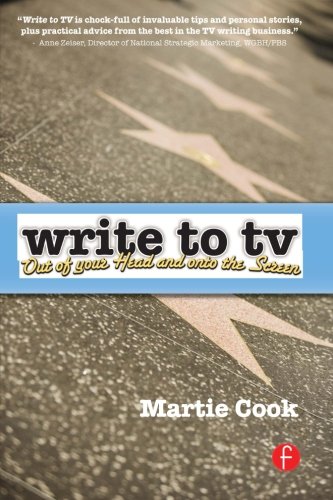 Write to TV: Out of Your Head and onto the Screen - Cook, Martie