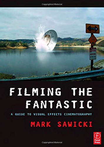 Stock image for Filming the Fantastic: A Guide to Visual Effects Cinematography for sale by WorldofBooks