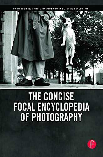 Beispielbild fr The Concise Focal Encyclopedia of Photography: From the First Photo on Paper to the Digital Revolution zum Verkauf von Riverby Books