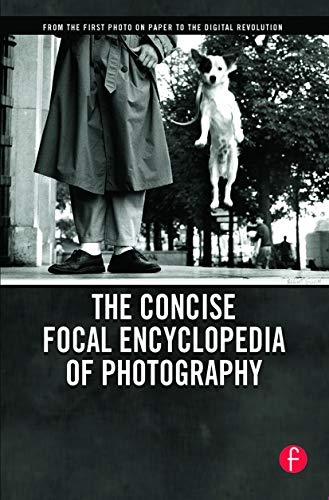 Stock image for The Concise Focal Encyclopedia of Photography: From the First Photo on Paper to the Digital Revolution for sale by Blue Vase Books