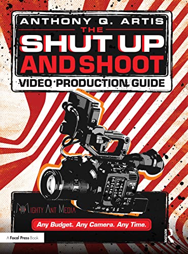 9780240811222: The Shut Up and Shoot Video Production Guide: A Down & Dirty DV Production