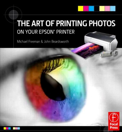 The Art of Printing Photos on Your Epson Printer (9780240811697) by Freeman, Michael; Beardsworth, John