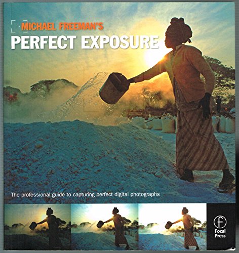 Stock image for Michael Freemans Perfect Exposure: The Professionals Guide to Capturing Perfect Digital Photographs for sale by Goodwill of Colorado