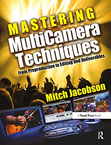 9780240811765: Mastering MultiCamera Techniques: From Preproduction to Editing and Deliverables