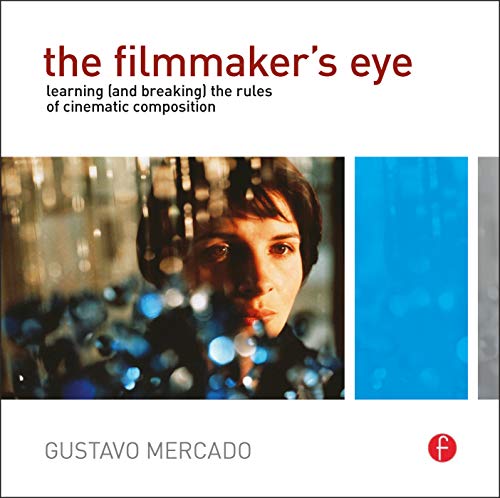 Stock image for The Filmmaker's Eye: Learning (and Breaking) the Rules of Cinematic Composition for sale by BooksRun