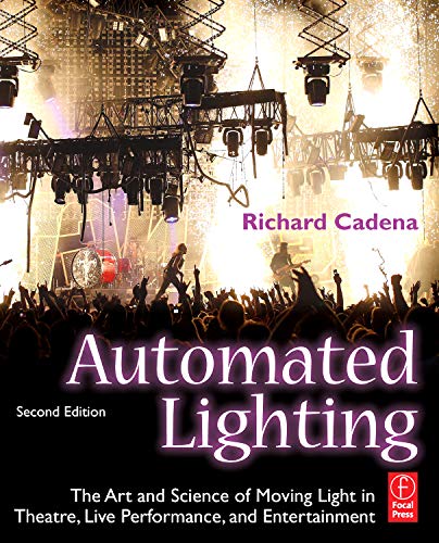 Stock image for Automated Lighting: The Art and Science of Moving Light in Theatre, Live Performance, and Entertainment for sale by ThriftBooks-Dallas