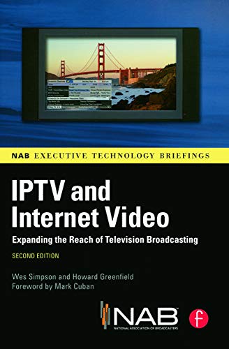Stock image for IPTV and Internet Video, Second Edition: Expanding the Reach of Television Broadcasting (NAB Executive Technology Briefings) for sale by SecondSale