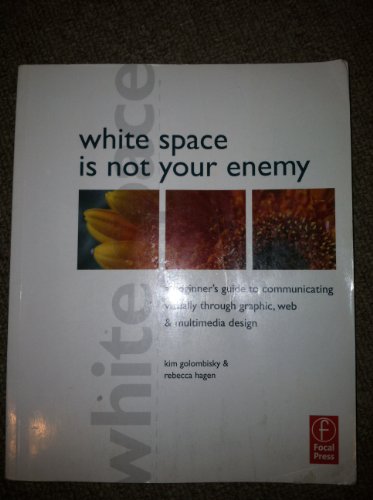 Stock image for White Space Is Not Your Enemy : A Beginner's Guide to Communicating Visually Through Graphic, Web and Multimedia Design for sale by Better World Books