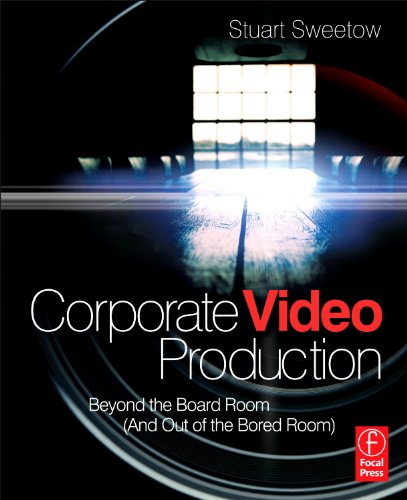 9780240813417: Corporate Video Production: Beyond the Board Room (And OUT of the Bored Room)