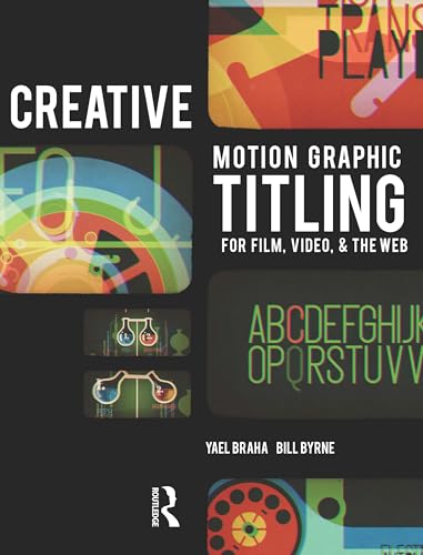 9780240814193: Creative Motion Graphic Titling for Film, Video, and the Web: Dynamic Motion Graphic Title Design