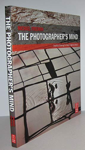 The Photographers Mind: Creative Thinking for Better Digital Photos - Freeman, Michael