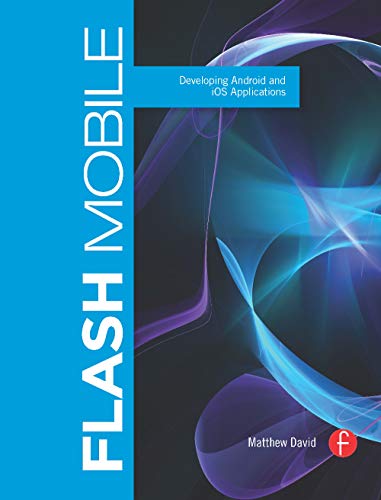 9780240815688: Flash Mobile: Developing Android and iOS Applications (Visualizing the Web)