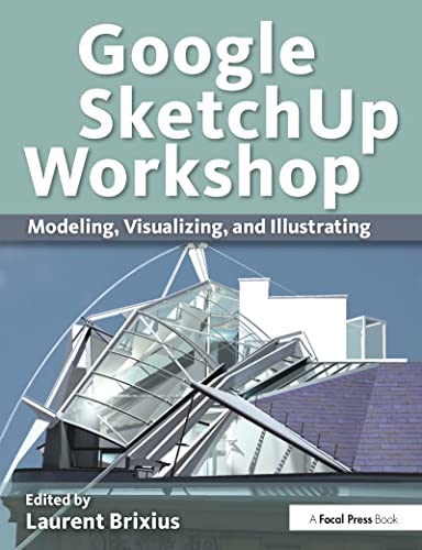 9780240816272: Google SketchUp Workshop: Modeling, Visualizing, and Illustrating