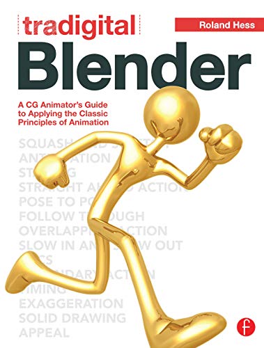 9780240817576: Tradigital Blender: A CG Animator's Guide to Applying the Classic Principles of Animation