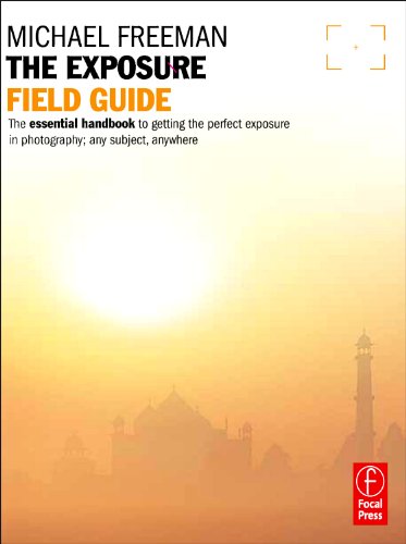 9780240817743: The Exposure Field Guide: The essential handbook to getting the perfect exposure in photography; any subject, anywhere (The Field Guide Series)