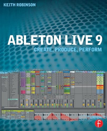 9780240817897: Ableton Live 9: Create, Produce, Perform