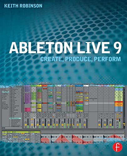 Ableton Live 9: Create, Produce, Perform