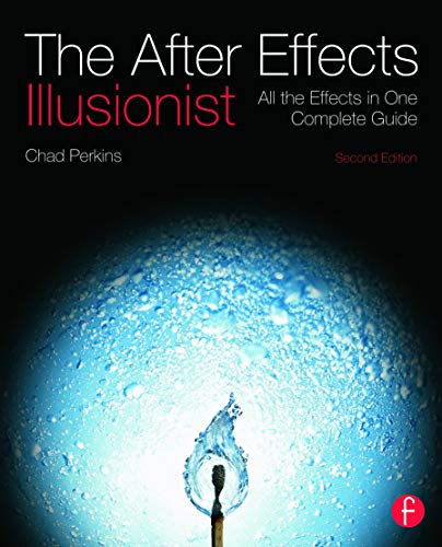 9780240818986: The After Effects Illusionist: All the Effects in One Complete Guide