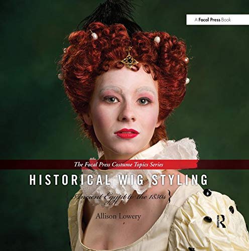 9780240821238: Historical Wig Styling: Ancient Egypt to the 1830s (The Focal Press Costume Topics Series)
