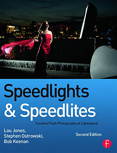 Speedlights & Speedlites: Creative Flash Photography at Lightspeed, Second Edition (9780240821443) by Jones, Lou; Keenan, Bob; Ostrowski, Steve