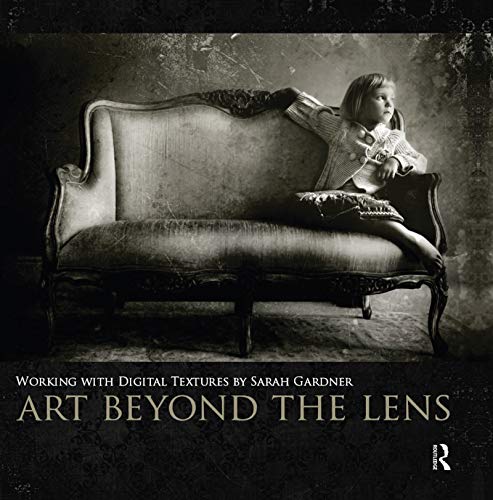 9780240824093: Art Beyond the Lens: Working with Digital Textures