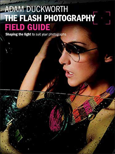 Beispielbild fr The Flash Photography Field Guide: Shaping the light to suit your photographs (The Field Guide Series) zum Verkauf von HPB-Red