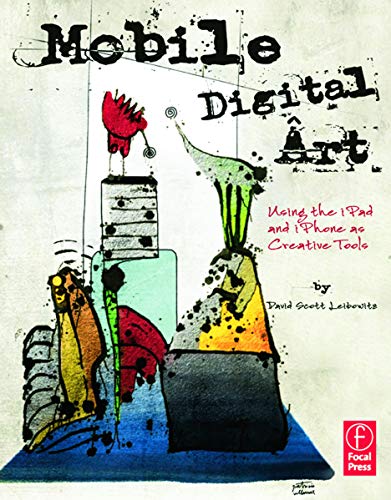 9780240825021: Mobile Digital Art: Using the iPad and iPhone as Creative Tools