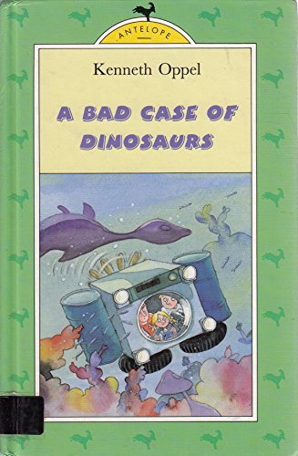 A Bad Case of Dinosaurs (Antelope Books) (9780241001738) by Kenneth Oppel