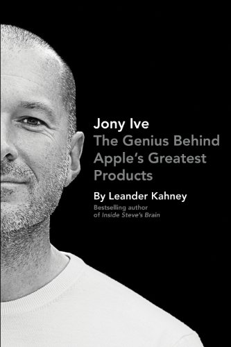 Beispielbild fr Jony Ive: The Genius Behind Apple  s Greatest Products zum Verkauf von WorldofBooks