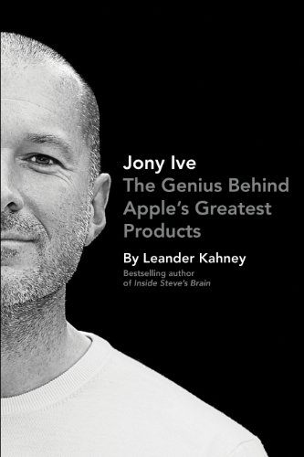 Imagen de archivo de Jony Ive: The Genius Behind Apple  s Greatest Products a la venta por WorldofBooks