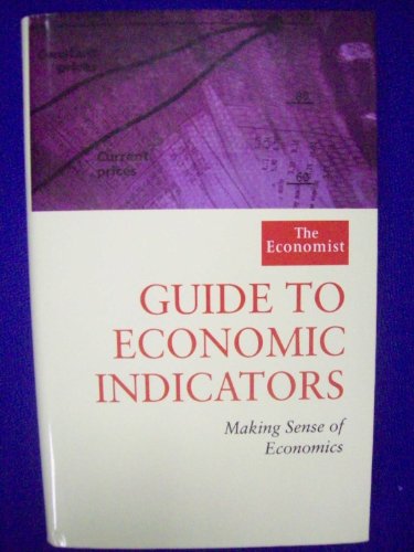 Imagen de archivo de The Economist Guide to Economic Indicators: Making Sense of Economics a la venta por WorldofBooks