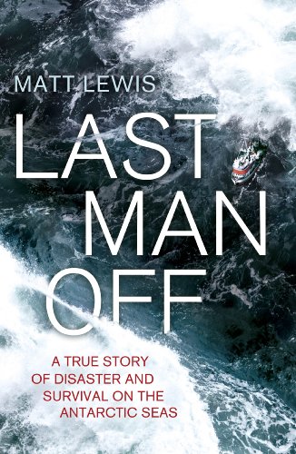 Beispielbild fr Last Man Off: A True Story of Disaster and Survival on the Antarctic Seas zum Verkauf von AwesomeBooks