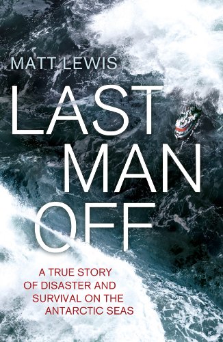 Imagen de archivo de Last Man Off: A True Story of Disaster and Survival on the Antarctic Seas (AN AUTHOR SIGNED FIRST PRINTING) a la venta por S.Carter