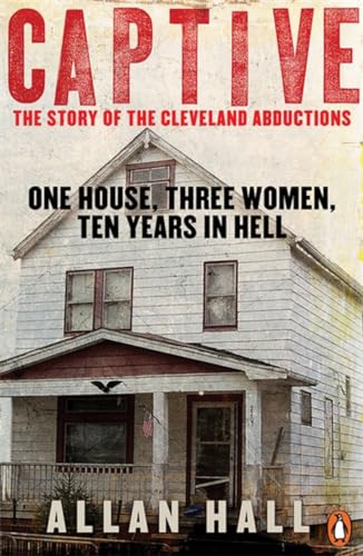 Imagen de archivo de Captive: One House Three Women And Ten Years In Hell a la venta por Gulf Coast Books