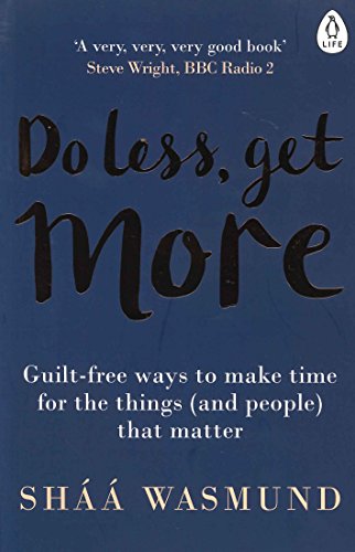 Beispielbild fr Do Less, Get More: Guilt-free Ways to Make Time for the Things (and People) that Matter zum Verkauf von WorldofBooks