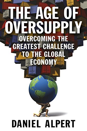 Stock image for The Age of Oversupply: Overcoming the Greatest Challenge to the Global Economy for sale by WorldofBooks