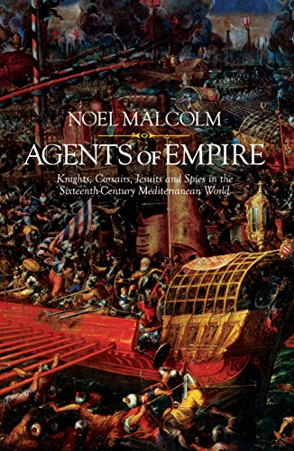 Beispielbild fr Agents of Empire: Knights, Corsairs, Jesuits and Spies in the Sixteenth-Century Mediterranean World zum Verkauf von WorldofBooks