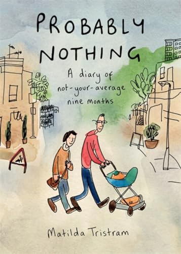 Stock image for Probably Nothing: A Diary of Not-Your-Average Nine Months for sale by Irish Booksellers