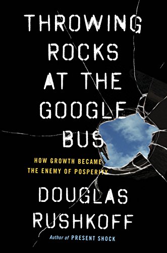 Beispielbild fr Throwing Rocks at the Google Bus: How Growth Became the Enemy of Prosperity zum Verkauf von WorldofBooks