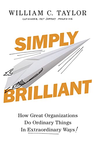 Stock image for Simply Brilliant: How Great Organizations Do Ordinary Things in Extraordinary Ways for sale by SecondSale