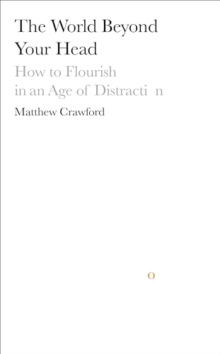 9780241018484: The World Beyond Your Head: How to Flourish in an Age of Distraction