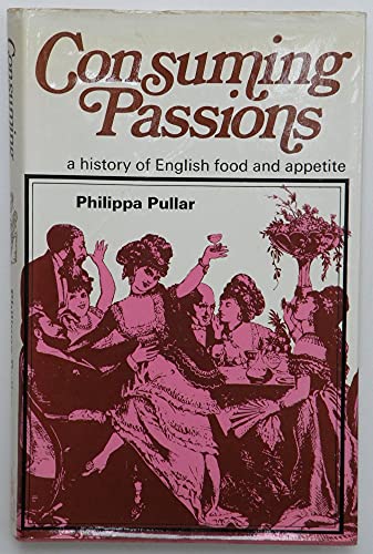 Stock image for Consuming Passions: History of English Food and Appetite for sale by Greener Books