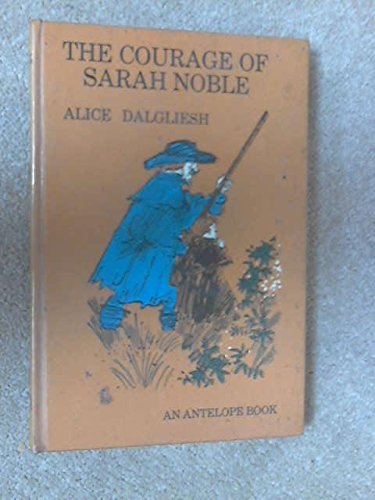 Courage of Sarah Noble (Antelope Books) (9780241019559) by Alice Dalgliesh